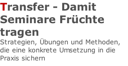 Transfer - Damit Seminare Früchte tragen Strategien, Übungen und Methoden, die eine konkrete Umsetzung in die Praxis sichern